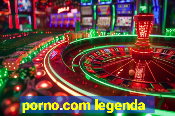porno.com legenda
